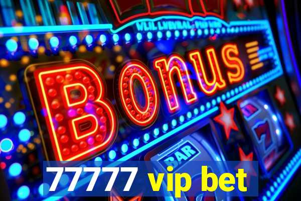 77777 vip bet